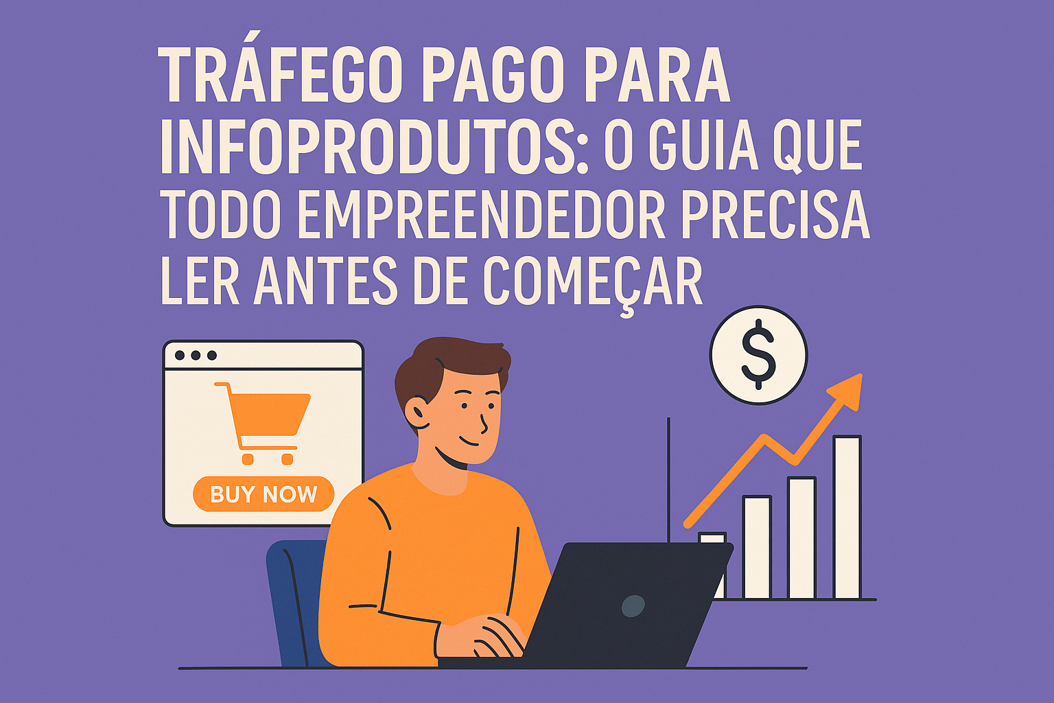 Tráfego Pago para Infoprodutos: O Guia que Todo Empreendedor Precisa Ler Antes de Começar