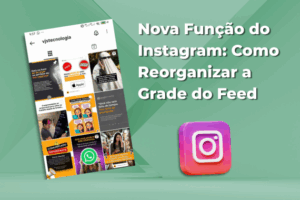 Nova Função do Instagram: Como Reorganizar a Grade do Feed e Valorizar ...