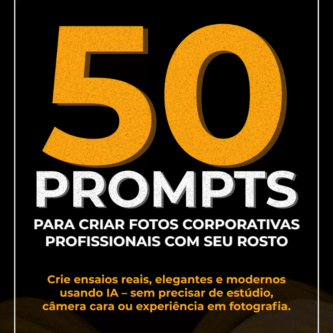 Ebook 50 prompts para criar fotos coorporativas profissionais com seu rosto
