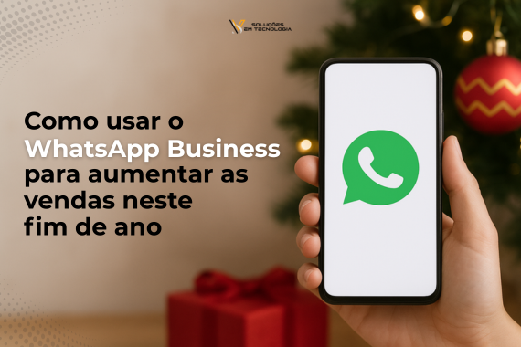 Como usar o WhatsApp Business para Aumentar as Vendas Neste Fim de Ano